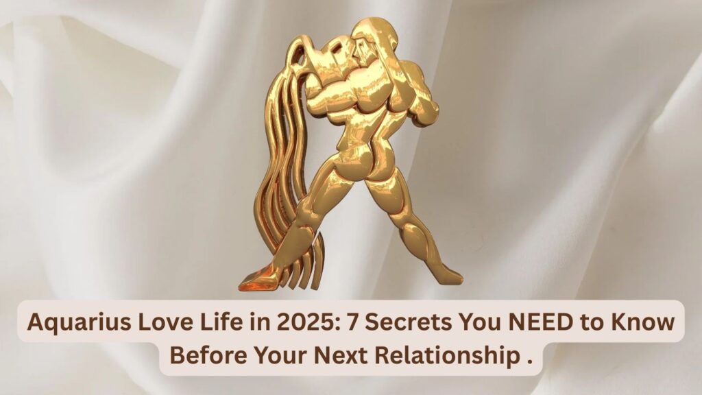 Aquarius-Love-Life-in-2025-7-Secrets-You-NEED-to-Know-Before-Your-Next